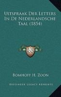 Uitspraak Der Letters In De Nederlandsche Taal (1854) 116740176X Book Cover