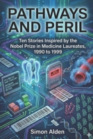 Pathways and Peril: Ten Stories Inspired by the Nobel Prize in Medicine Laureates, 1990 to 1999 B0GQGL929M Book Cover
