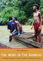 The Wind in the Bamboo: A Journey in Search of Asia's "Negrito" Indigenous People 974524189X Book Cover