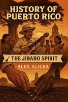 The Jíbaro Spirit: History of Puerto Rico B0DMFBJX91 Book Cover