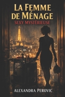 LA FEMME DE MÉNAGE SEXY MYSTÉRIEUSE: Romance et suspense (French Edition) B0GDQ7QBX3 Book Cover