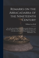 Remarks On The Abracadabra Of The Nineteenth Century: Or On Dr. Samuel Hahnemann's Homeopathic Medicine : With Particular Reference To Dr. Constantine ... Medicine," Philadelphia, 1833... - Prima 1015368204 Book Cover