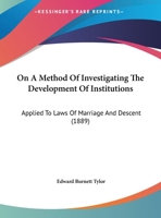 On A Method Of Investigating The Development Of Institutions: Applied To Laws Of Marriage And Descent (1889) 1120662192 Book Cover
