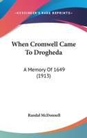 When Cromwell Came To Drogheda: A Memory Of 1649 0548695083 Book Cover