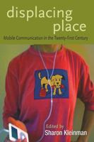 Displacing Place: Mobile Communication in the Twenty-first Century (Digital Formations) 0820486590 Book Cover