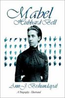 Mabel Hubbard: Biography of Mrs. Alexander Graham Bell, Deaf Mute from Age Five 1883707714 Book Cover