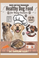 QUICK AND EASY HOMEMADE HEALTHY DOG FOOD FOR BUSY OWNERS: Nourishing Recipes for All Breeds and Sizes : Simple, Budget-Friendly, Vet-Approved Meals to Boost Your Dog’s Health and Happiness B0FPGK3VD1 Book Cover