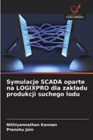 Symulacje SCADA oparte na LOGIXPRO dla zakladu produkcji suchego lodu 6209365949 Book Cover
