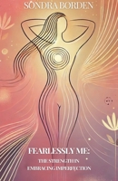 Fearlessly Me: The Strength in Embracing Imperfection 106907103X Book Cover