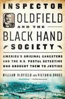 Inspector Oldfield and the Black Hand Society: America's Original Gangsters and the U.S. Postal Detective Who Brought Them to Justice 1501171208 Book Cover