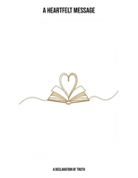 A Heartfelt Message: A Declaration Of Truth B0FNNH9M3D Book Cover