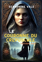 LE COURONNE DU CREPUSCULE: TROISIÈME SÉRIE (Serments Éternels du Destin) (French Edition) B0DY654PQX Book Cover