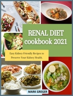 Renal Diet Cookbook 2021: Easy Kidney-Friendly Recipes to Preserve Your Kidney Health. 1803017171 Book Cover