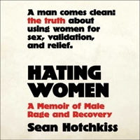 Hating Women: A Memoir of Male Rage and Recovery 1668149087 Book Cover