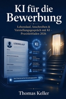 KI für die Bewerbung: Mit künstlicher Intelligenz zum Lebenslauf, Anschreiben und Vorstellungsgespräch – Der Praxisleitfaden für die Jobsuche 2026 (German Edition) B0H56BVS3Q Book Cover