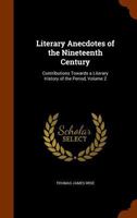 Literary Anecdotes of the Nineteenth Century: Contributions Towards a Literary History of the Period Volume 2 1346174016 Book Cover
