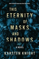 This Eternity of Masks and Shadows 1087892007 Book Cover