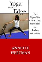 Yoga on the Edge: A Chair Yoga Guide Book for Older Adults and Teacher Trainings 1500501751 Book Cover