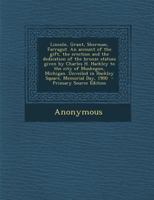 Lincoln, Grant, Sherman, Farragut: An Account of the Gift, the Erection and the Dedication of the Bronze Statues Given by Charles H. Hackley to the ... in Hackley Square, Memorial Day, 1900 1017116180 Book Cover