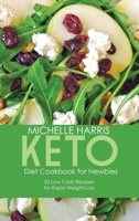 Keto Diet Cookbook for Newbies: 50 Low Carb Recipes for Rapid Weight Loss 180171049X Book Cover
