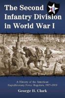 The Second Infantry Division in World War I: A History of the American Expeditionary Force Regulars, 1917-1919 0786429607 Book Cover