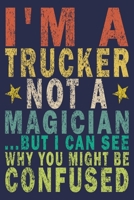 I'm A Trucker Not A Magician ...But I Can See Why You Might Be Confused: Funny Vintage Truck Driver Gifts Monthly Planner 1655587161 Book Cover