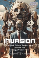 Invasion Vol. 02: The Dark Side of Technology - Anthology of Modern Fiction B0CGKK5KX9 Book Cover