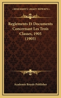 Reglements Et Documents Concernant Les Trois Classes, 1905 (1905) 112047051X Book Cover