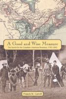 A Good and Wise Measure: The Search for the Canadian-American Boundary, 1783-1842 0802048293 Book Cover