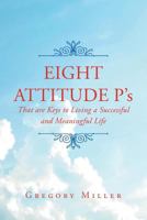 8 Attitude P's That Are Keys to Living a Successful and Meaningful Life 164079073X Book Cover
