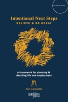 Intentional Next Steps: Believe and Be Great A Framework for Planning and Deciding Life and Employment 1977240208 Book Cover