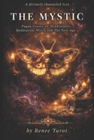 The Mystic: Pagan Essays on Mindfulness, Meditation, Wicca and The New Age 1654610313 Book Cover