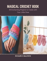Magical Crochet Book: 35 Enchanting Projects to Create with Your Little Ones B0CSBNNCD3 Book Cover