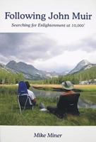 Following John Muir: Searching for Enlightenment at 10,000' 1604140100 Book Cover