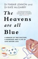 The Heavens Are All Blue: A memoir of two doctors, a marriage and a life of love before loss 1529362458 Book Cover