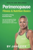 Perimenopause Fitness and Nutrition Basics: 30 Day Complete Plan. Your step-by-step complete toolkit to feeling energised, strong, and back in control B0FSDRYCWG Book Cover