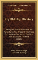 Roy Blakeley, His Story: Being The True Narrative Of His Adventures And Those Of His Troop On Land And Sea And In The Mud, Particularly In The Mud 1515387224 Book Cover