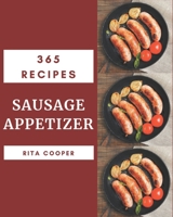 365 Sausage Appetizer Recipes: A Timeless Sausage Appetizer Cookbook B08KKPFHK3 Book Cover