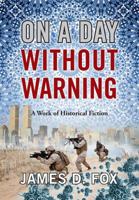 On a Day Without Warning: A Work of Historical Fiction 1478705221 Book Cover