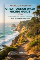 AUSTRALIA VICTORIA GREAT OCEAN WALK HIKING GUIDE 2026: A SCENIC COASTAL TREK FOR BEGINNERS, SOLO HIKERS & NATURE LOVERS (SUMMITS & TRAILS: GLOBAL HIKING GUIDES) B0GJDHMT2R Book Cover