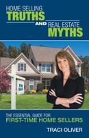 Home Selling Truths and Real Estate Myths: The Essential Guide for First-Time Home Sellers 1480859443 Book Cover