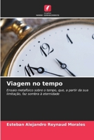 Viagem no tempo: Ensaio metafísico sobre o tempo, que, a partir da sua limitação, faz sombra à eternidade (Portuguese Edition) B0CLWJTBBJ Book Cover