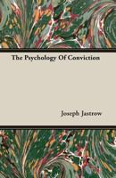 The Psychology of Conviction. A Study of Beliefs and Attitudes 1017929645 Book Cover