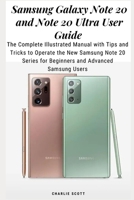 Samsung Galaxy Note 20 and Note 20 Ultra User Guide: The Complete Illustrated Manual with Tips and Tricks to Operate the New Samsung Note 20 Series for Beginners and Advanced Samsung Users B08FPB36W1 Book Cover