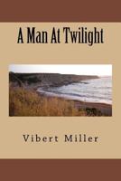 A Man at Twilight 171913717X Book Cover
