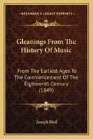 Gleanings From the History of Music: From the Earliest Ages to the Commencement of the Eighteenth Century 1148954341 Book Cover