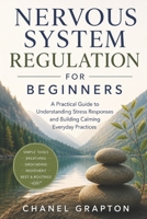 Nervous System Regulation for Beginners: A Practical Guide to Understanding Stress Responses and Building Calming Everyday Practices B0H8T2YK2F Book Cover