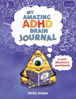 My Amazing ADHD Brain Journal: A Self-Discovery Workbook for Children with ADHD Brains 1837997268 Book Cover