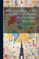Oriental Religions and Their Relation to Universal Religion: India 1022710613 Book Cover