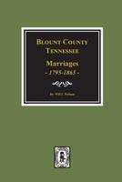 Blount County Tennessee Marriages 1795-1865 0893082406 Book Cover